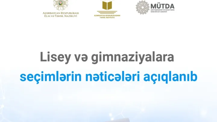 Lisey və gimnaziyalara seçimlərin nəticələri açıqlandı